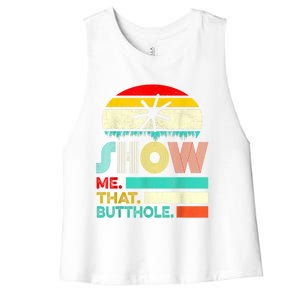 Funny Show Me That Butthole Sacratic Funny 1 Women's Racerback Cropped Tank