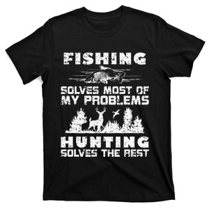 Fishing Solves Most Of My Problems Hunting The Rest Fishing T-Shirt