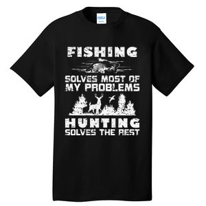 Fishing Solves Most Of My Problems Hunting The Rest Fishing Tall T-Shirt