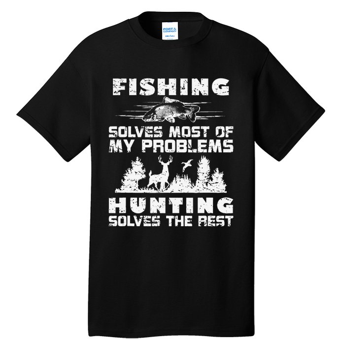 Fishing Solves Most Of My Problems Hunting The Rest Fishing Tall T-Shirt