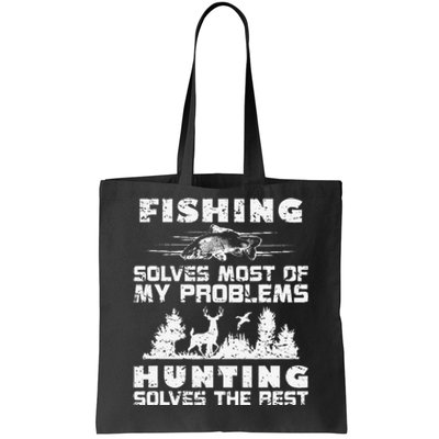 Fishing Solves Most Of My Problems Hunting The Rest Fishing Tote Bag