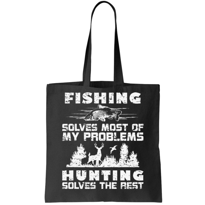 Fishing Solves Most Of My Problems Hunting The Rest Fishing Tote Bag