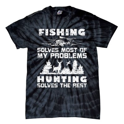 Fishing Solves Most Of My Problems Hunting The Rest Fishing Tie-Dye T-Shirt