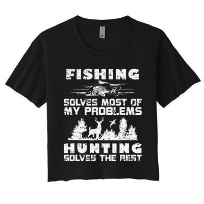 Fishing Solves Most Of My Problems Hunting The Rest Fishing Women's Crop Top Tee