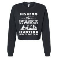 Fishing Solves Most Of My Problems Hunting The Rest Fishing Cropped Pullover Crew