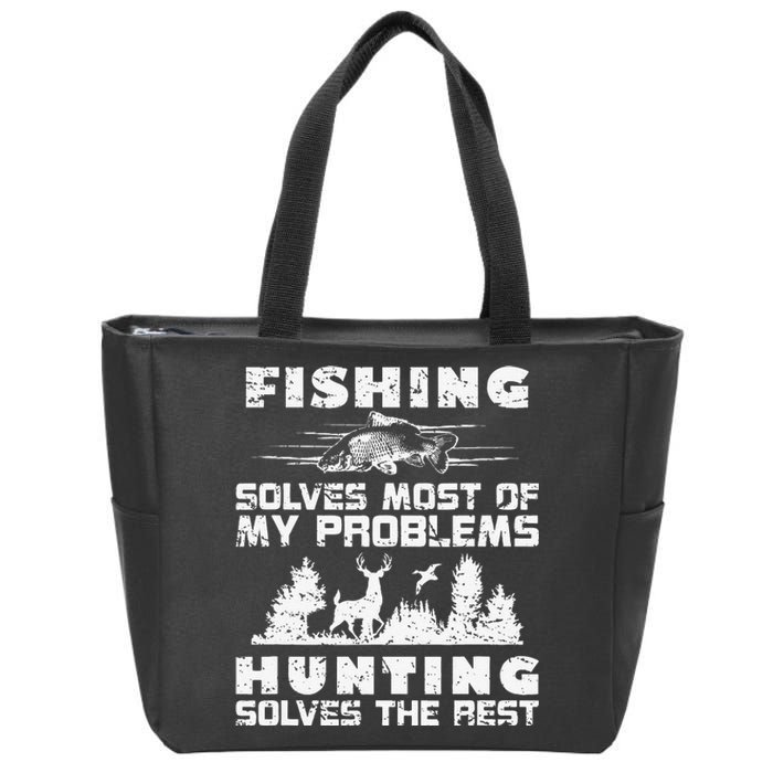 Fishing Solves Most Of My Problems Hunting The Rest Fishing Zip Tote Bag