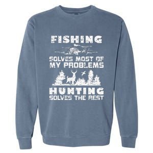 Fishing Solves Most Of My Problems Hunting The Rest Fishing Garment-Dyed Sweatshirt