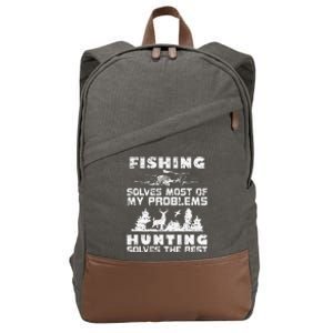 Fishing Solves Most Of My Problems Hunting The Rest Fishing Cotton Canvas Backpack