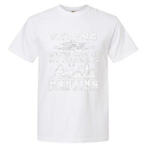 Fishing Solves Most Of My Problems Hunting The Rest Fishing Garment-Dyed Heavyweight T-Shirt