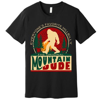 Funny Sasquatch Mountain Dude EveryoneS Favorite Hillbilly Premium T-Shirt