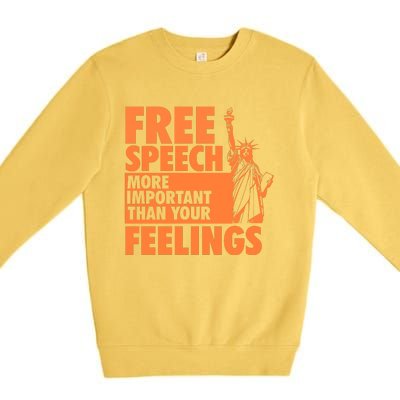 Free Speech More Important Than Your Feelings Meaningful Gift Premium Crewneck Sweatshirt