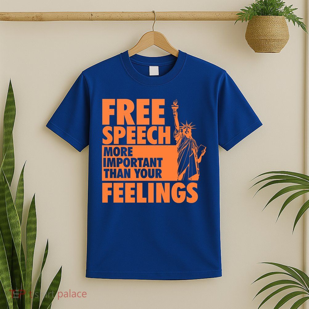 Free Speech More Important Than Your Feelings Meaningful Gift T-Shirt