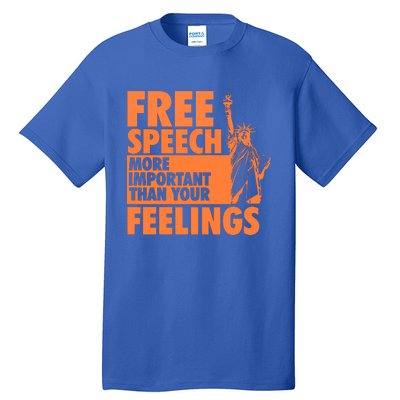 Free Speech More Important Than Your Feelings Meaningful Gift Tall T-Shirt