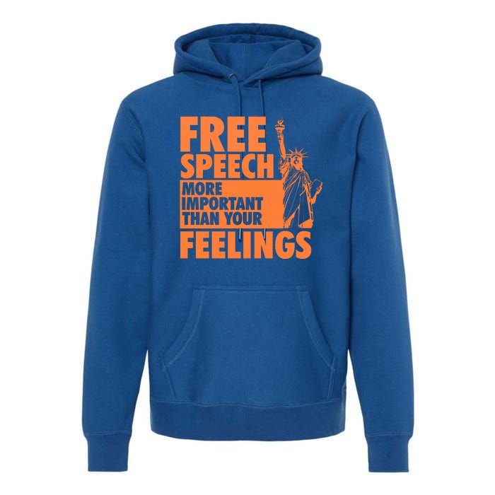 Free Speech More Important Than Your Feelings Meaningful Gift Premium Hoodie