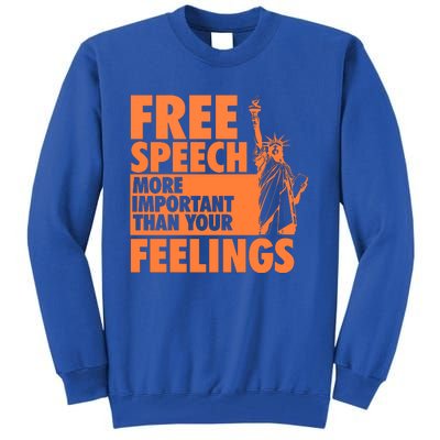 Free Speech More Important Than Your Feelings Meaningful Gift Tall Sweatshirt