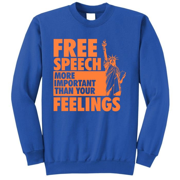 Free Speech More Important Than Your Feelings Meaningful Gift Tall Sweatshirt