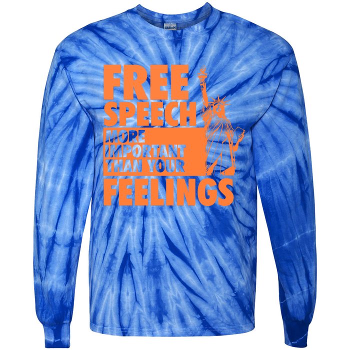 Free Speech More Important Than Your Feelings Meaningful Gift Tie-Dye Long Sleeve Shirt