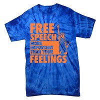 Free Speech More Important Than Your Feelings Meaningful Gift Tie-Dye T-Shirt