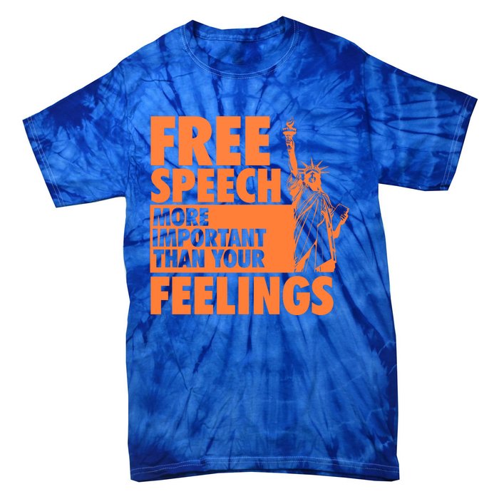 Free Speech More Important Than Your Feelings Meaningful Gift Tie-Dye T-Shirt