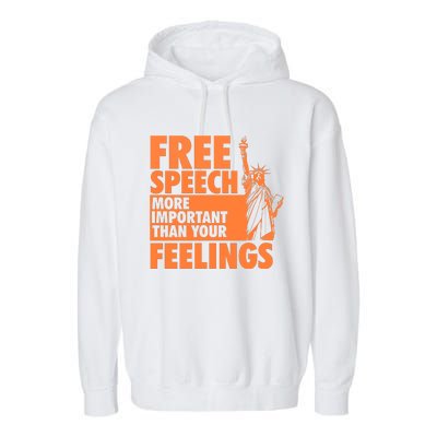 Free Speech More Important Than Your Feelings Meaningful Gift Garment-Dyed Fleece Hoodie