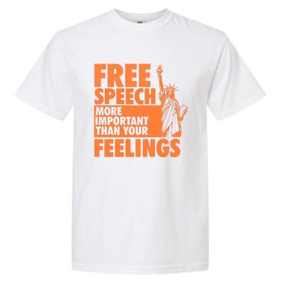 Free Speech More Important Than Your Feelings Meaningful Gift Garment-Dyed Heavyweight T-Shirt