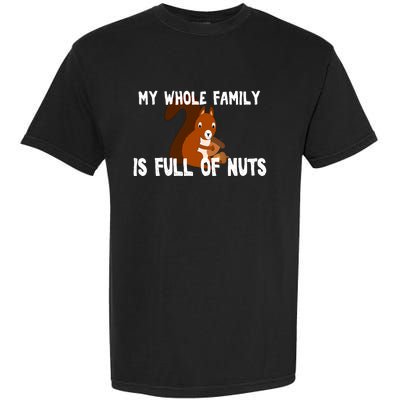 Funny Squirrel My Family Is Full Of Nuts Gift Garment-Dyed Heavyweight T-Shirt