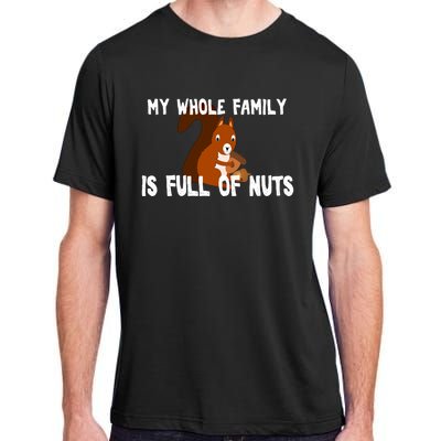 Funny Squirrel My Family Is Full Of Nuts Gift Adult ChromaSoft Performance T-Shirt