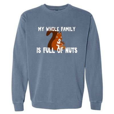 Funny Squirrel My Family Is Full Of Nuts Gift Garment-Dyed Sweatshirt