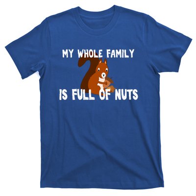 Funny Squirrel My Family Is Full Of Nuts Gift T-Shirt