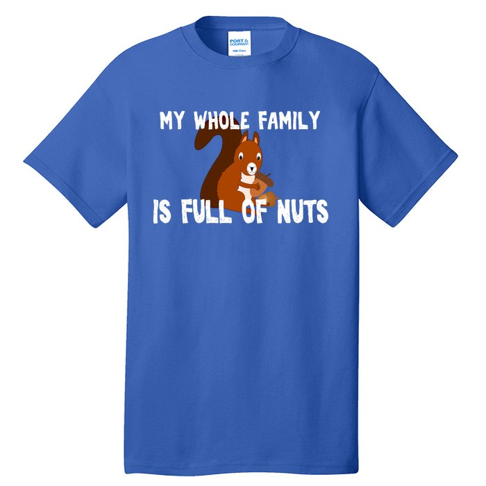 Funny Squirrel My Family Is Full Of Nuts Gift Tall T-Shirt