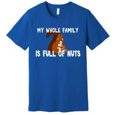 Funny Squirrel My Family Is Full Of Nuts Gift Premium T-Shirt