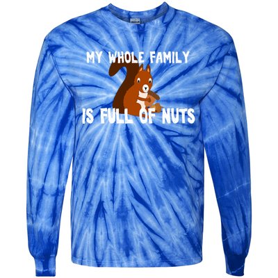 Funny Squirrel My Family Is Full Of Nuts Gift Tie-Dye Long Sleeve Shirt