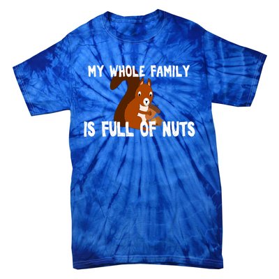 Funny Squirrel My Family Is Full Of Nuts Gift Tie-Dye T-Shirt