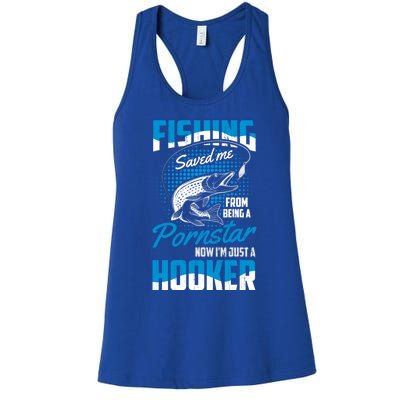 Fishing Saved Me From Becoming A Pornstar Now Hooker Gift Women's Racerback Tank