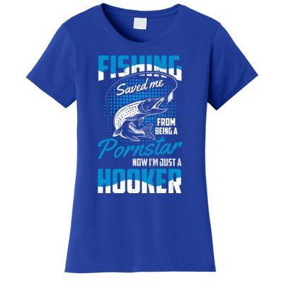 Fishing Saved Me From Becoming A Pornstar Now Hooker Gift Women's T-Shirt