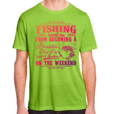 Fishing Saved Me From Becoming A Pornstar Gift Adult ChromaSoft Performance T-Shirt