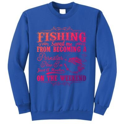 Fishing Saved Me From Becoming A Pornstar Gift Sweatshirt