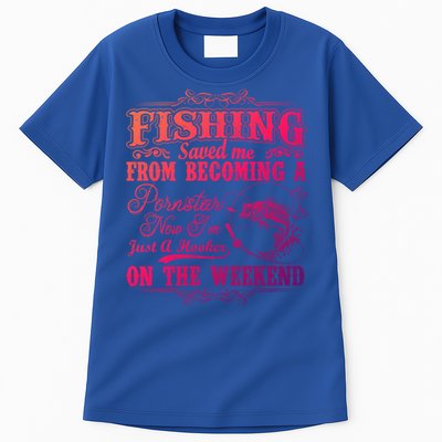 Fishing Saved Me From Becoming A Pornstar Gift Tall T-Shirt