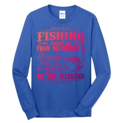 Fishing Saved Me From Becoming A Pornstar Gift Tall Long Sleeve T-Shirt