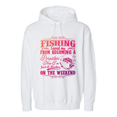 Fishing Saved Me From Becoming A Pornstar Gift Garment-Dyed Fleece Hoodie