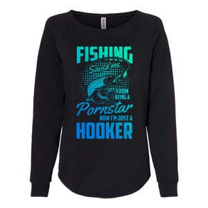 Fishing Saved Me From Becoming A Pornstar Now Hooker Gift Womens California Wash Sweatshirt