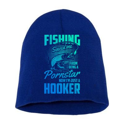 Fishing Saved Me From Becoming A Pornstar Now Hooker Gift Short Acrylic Beanie