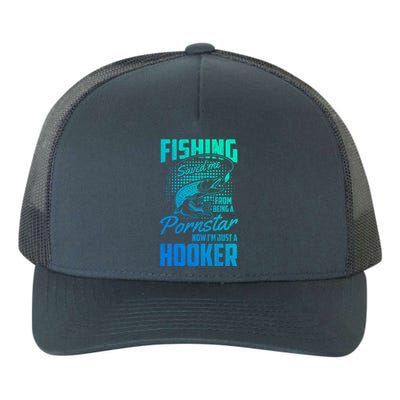 Fishing Saved Me From Becoming A Pornstar Now Hooker Gift Yupoong Adult 5-Panel Trucker Hat