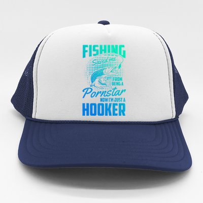 Fishing Saved Me From Becoming A Pornstar Now Hooker Gift Trucker Hat