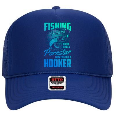 Fishing Saved Me From Becoming A Pornstar Now Hooker Gift High Crown Mesh Back Trucker Hat