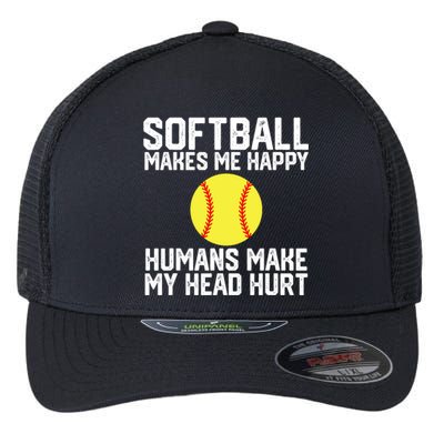 Funny Softball Makes Me Happy Humans Make My Head Hurt Flexfit Unipanel Trucker Cap