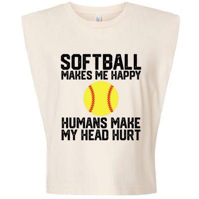 Funny Softball Makes Me Happy Humans Make My Head Hurt Garment-Dyed Women's Muscle Tee