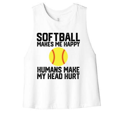 Funny Softball Makes Me Happy Humans Make My Head Hurt Women's Racerback Cropped Tank