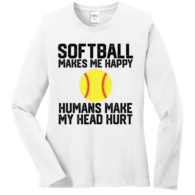 Funny Softball Makes Me Happy Humans Make My Head Hurt Ladies Long Sleeve Shirt