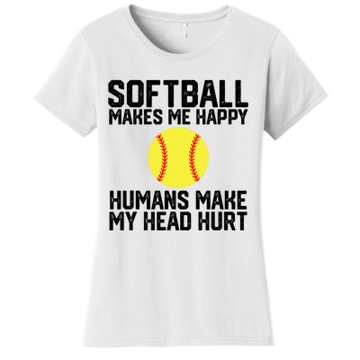 Funny Softball Makes Me Happy Humans Make My Head Hurt Women's T-Shirt